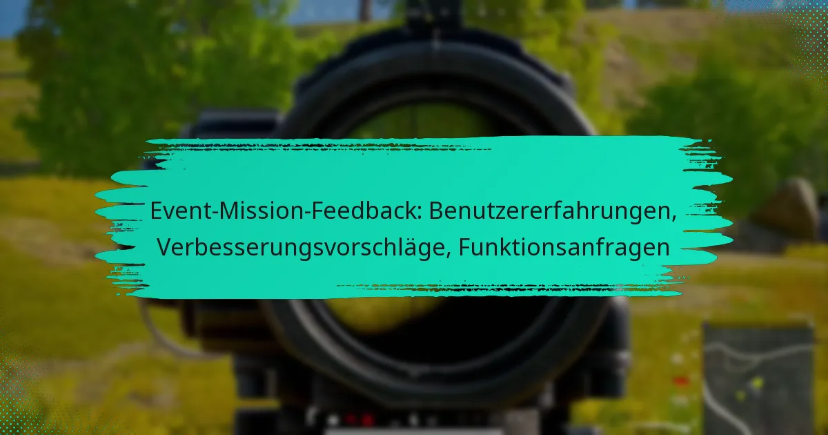 Event-Mission-Feedback: Benutzererfahrungen, Verbesserungsvorschläge, Funktionsanfragen