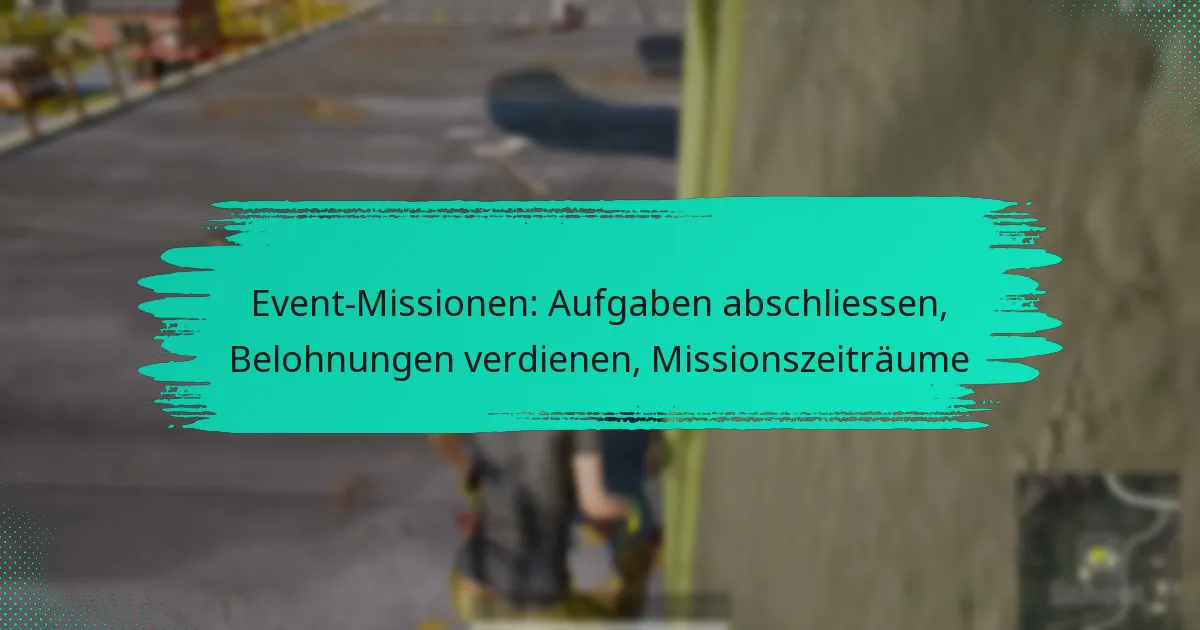 Event-Missionen: Aufgaben abschliessen, Belohnungen verdienen, Missionszeiträume