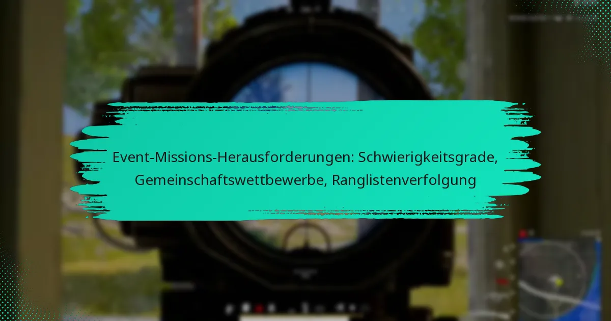 Event-Missions-Herausforderungen: Schwierigkeitsgrade, Gemeinschaftswettbewerbe, Ranglistenverfolgung