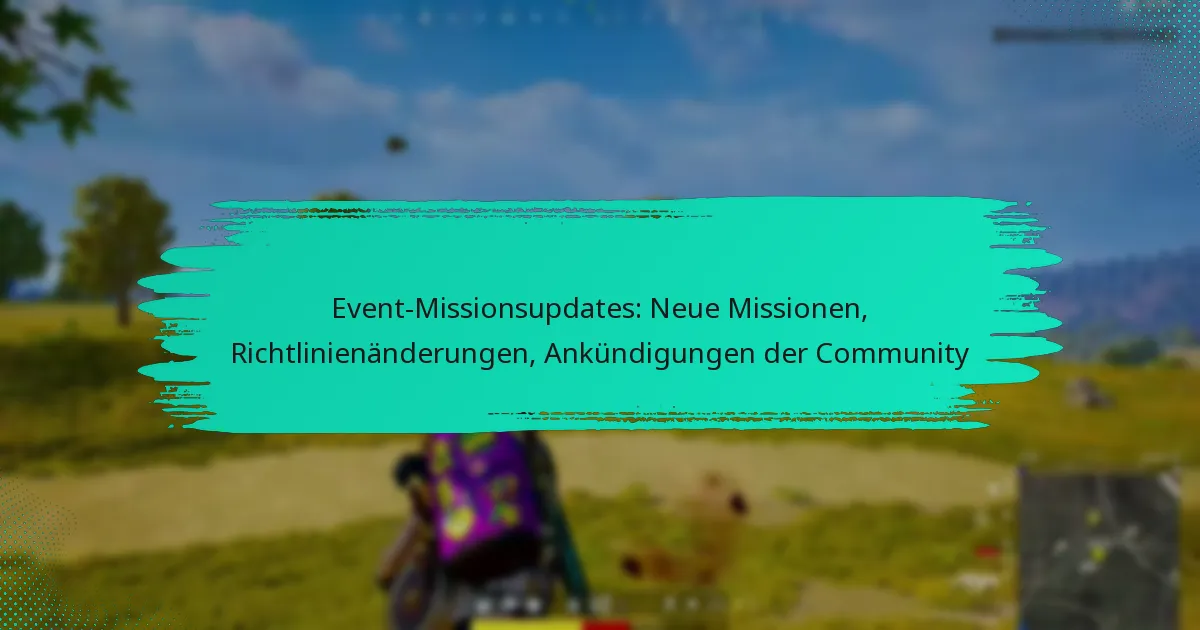 Event-Missionsupdates: Neue Missionen, Richtlinienänderungen, Ankündigungen der Community