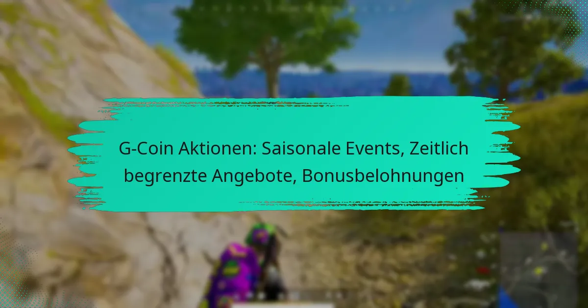G-Coin Aktionen: Saisonale Events, Zeitlich begrenzte Angebote, Bonusbelohnungen