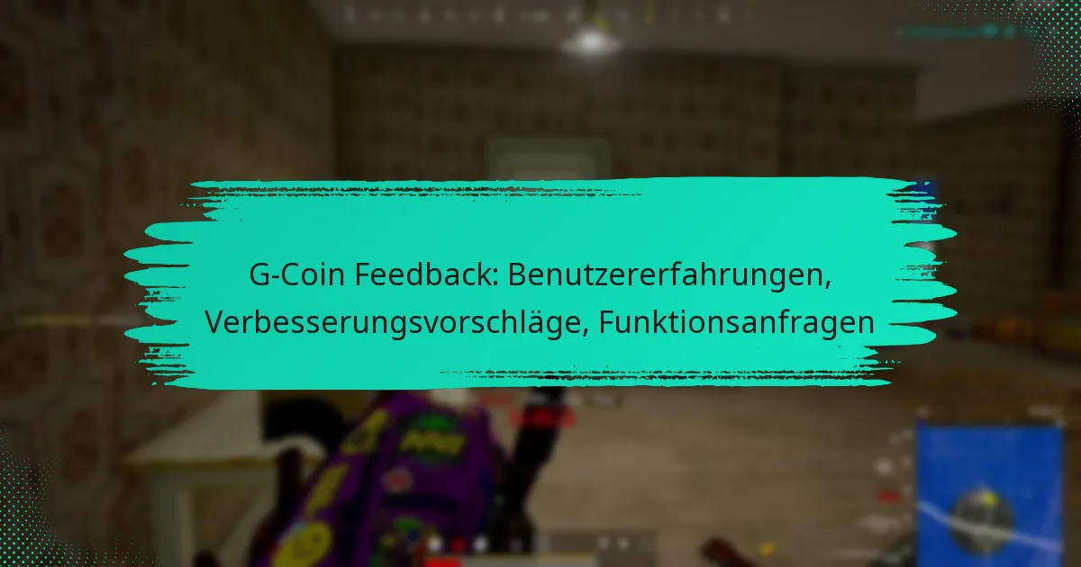 G-Coin Feedback: Benutzererfahrungen, Verbesserungsvorschläge, Funktionsanfragen