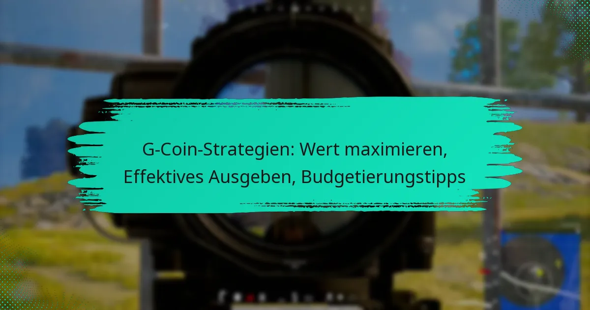 G-Coin-Strategien: Wert maximieren, Effektives Ausgeben, Budgetierungstipps