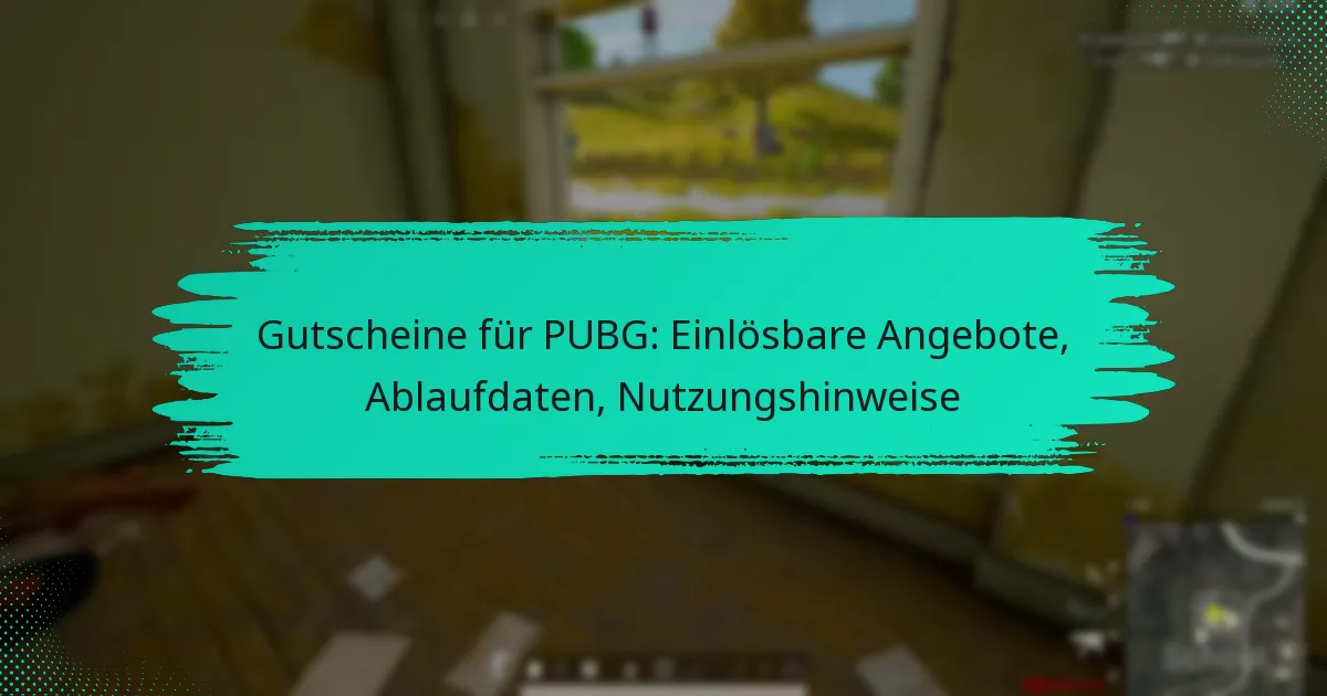 Gutscheine für PUBG: Einlösbare Angebote, Ablaufdaten, Nutzungshinweise
