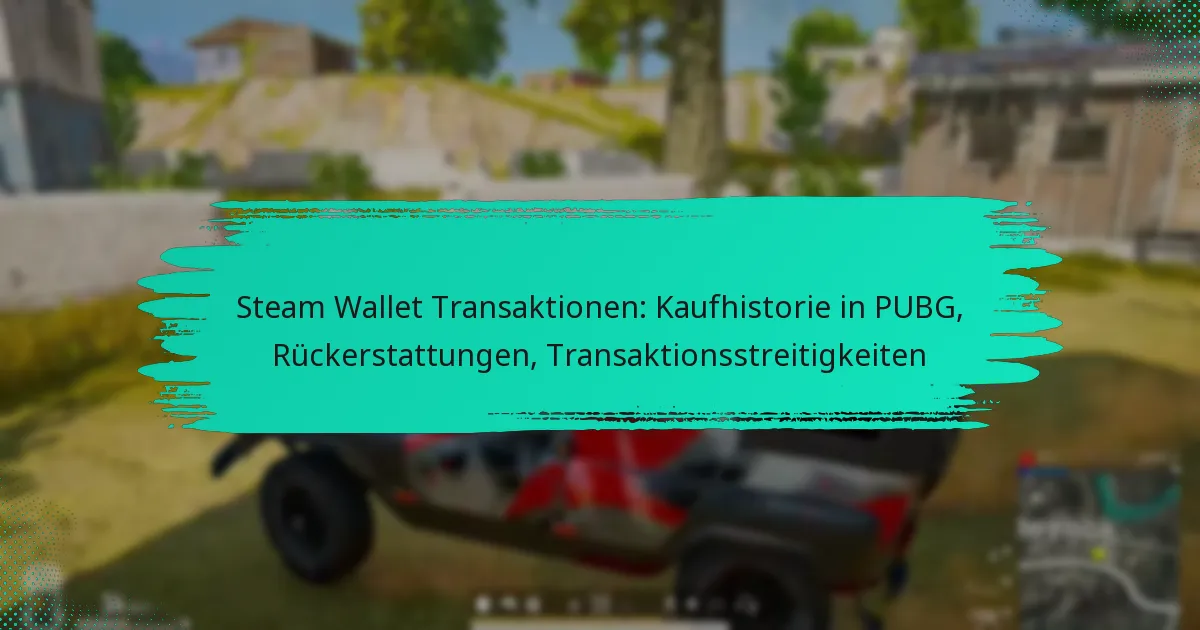 Steam Wallet Transaktionen: Kaufhistorie in PUBG, Rückerstattungen, Transaktionsstreitigkeiten