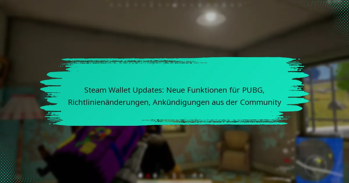 Steam Wallet Updates: Neue Funktionen für PUBG, Richtlinienänderungen, Ankündigungen aus der Community