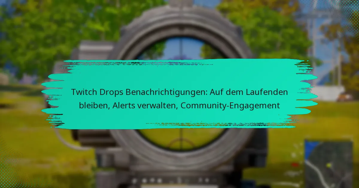 Twitch Drops Benachrichtigungen: Auf dem Laufenden bleiben, Alerts verwalten, Community-Engagement