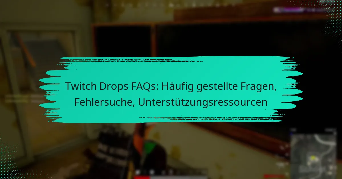 Twitch Drops FAQs: Häufig gestellte Fragen, Fehlersuche, Unterstützungsressourcen