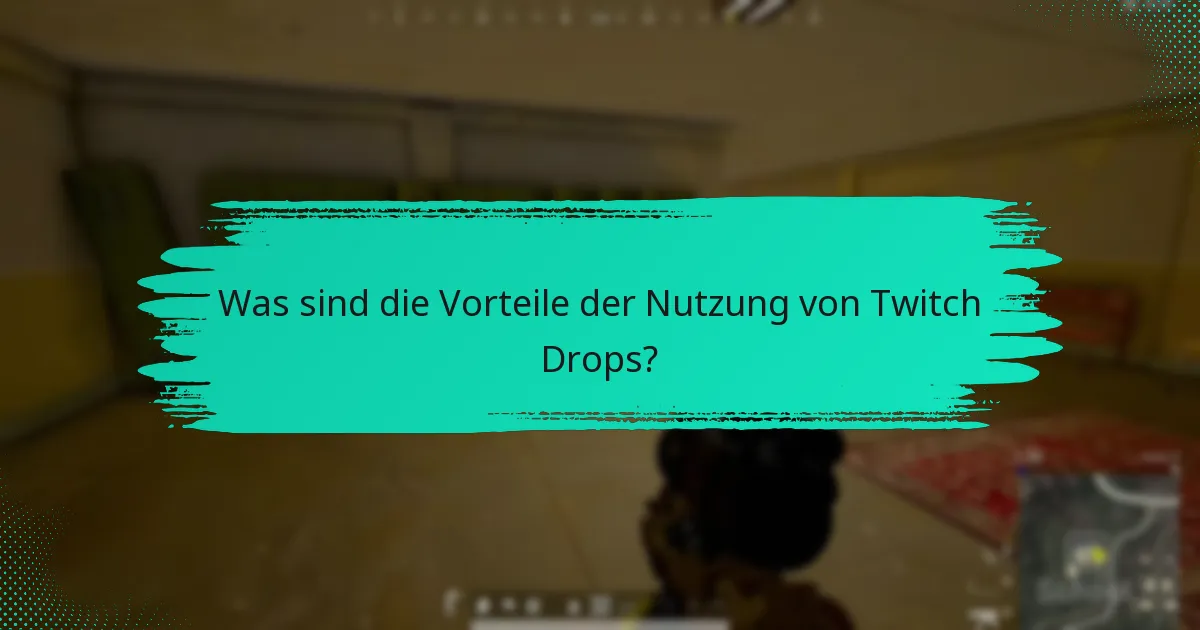 Was sind die Vorteile der Nutzung von Twitch Drops?
