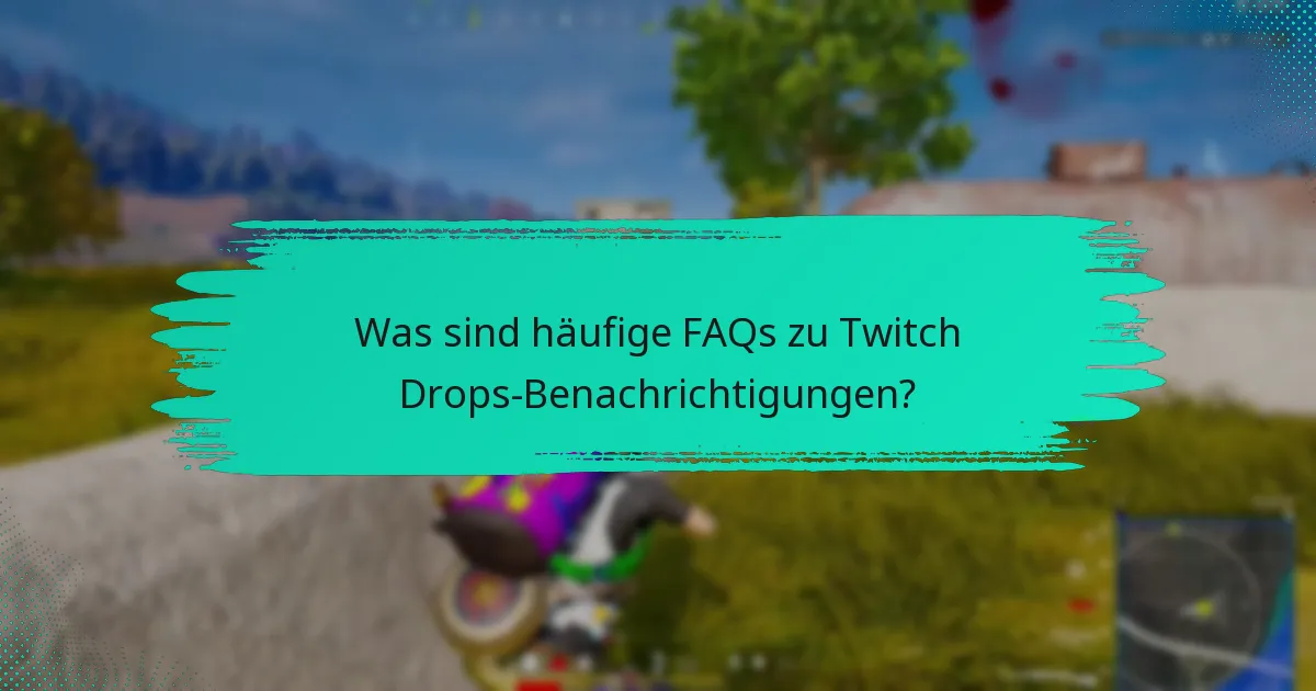 Was sind die besten Praktiken für das Verwalten von Twitch Drops-Alerts?
