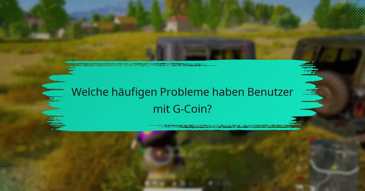 Wie kann ich G-Coin-Probleme beheben?