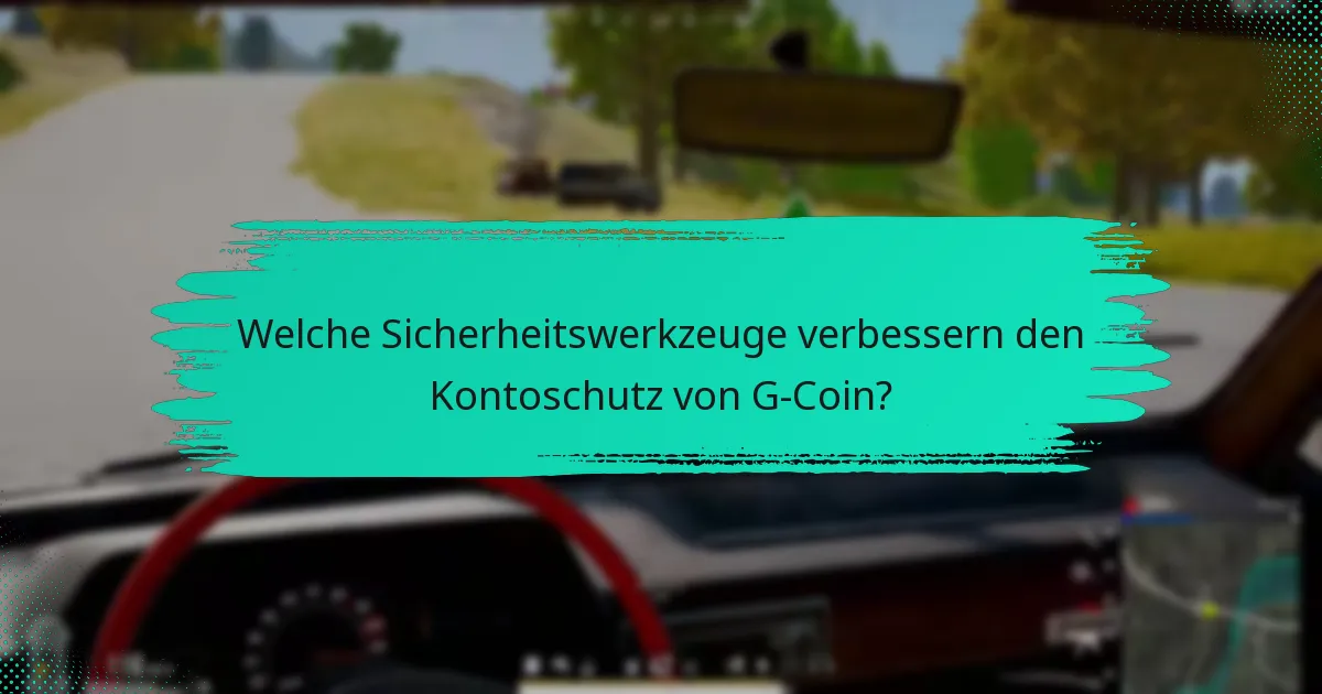 Welche Sicherheitswerkzeuge verbessern den Kontoschutz von G-Coin?