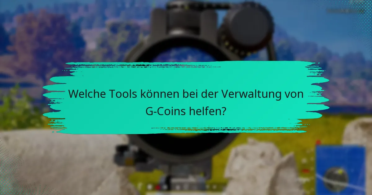 Welche Tools können bei der Verwaltung von G-Coins helfen?