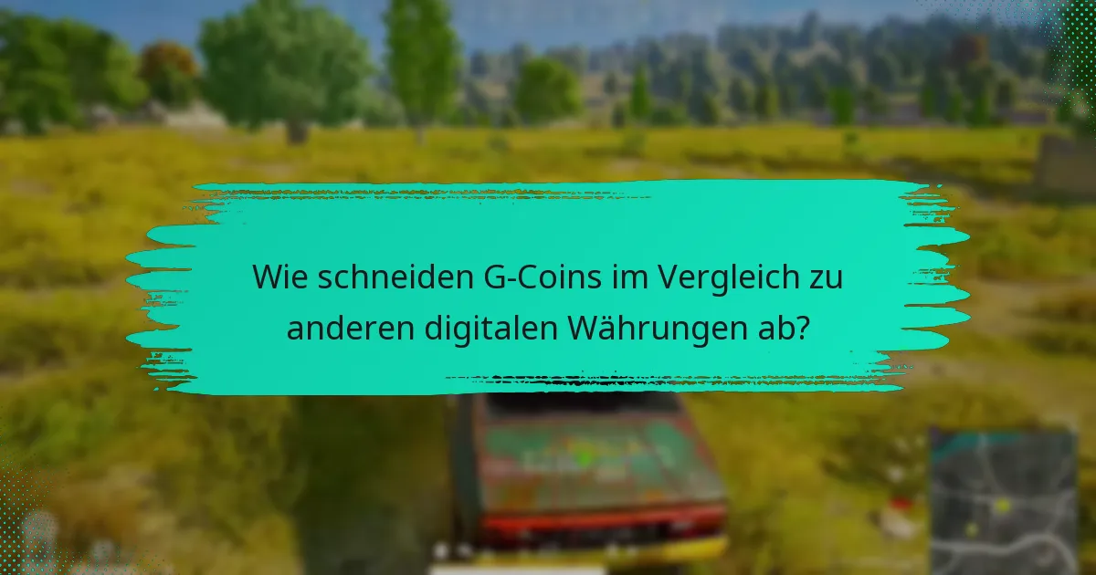 Wie schneiden G-Coins im Vergleich zu anderen digitalen Währungen ab?